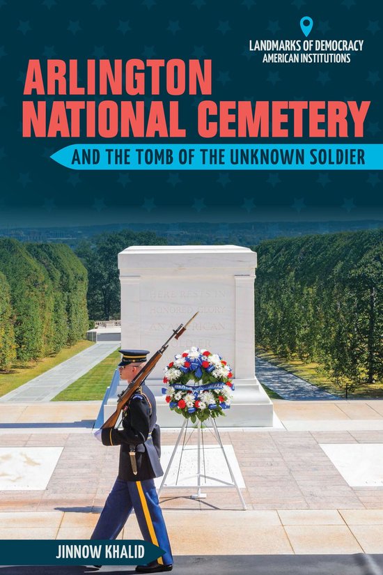 Landmarks of Democracy: American Institutions - Arlington National Cemetery and the Tomb of the Unknown Soldier