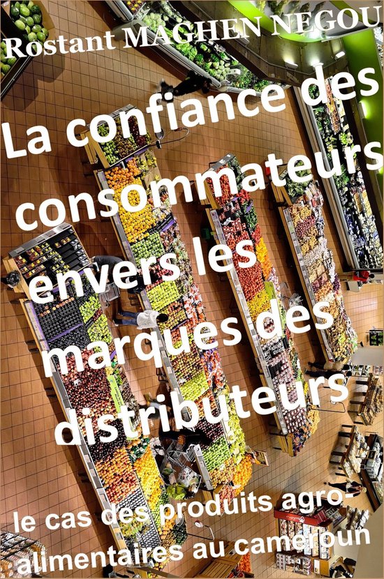La confiance des consommateurs envers les marques des distributeurs : le cas des produits agro-alimentaires au cameroun